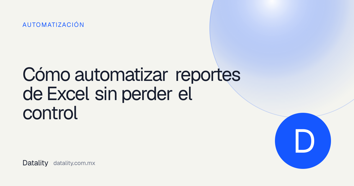 Guía de Datality para automatizar reportes de Excel con trazabilidad